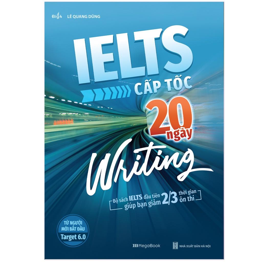 Sách IELTS cấp tốc - 20 ngày Writing (Bộ Sách IELTS Đầu Tiên Giúp Bạn Giảm 2/3 Thời Gian Ôn Thi)