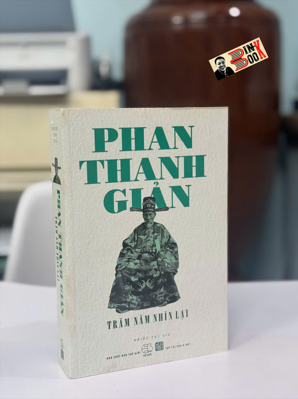 PHAN THANH GIẢN – TRĂM NĂM NHÌN LẠI – Nhiều tác giả – Tạp chí Xưa và Nay – NXB Thế Giới
