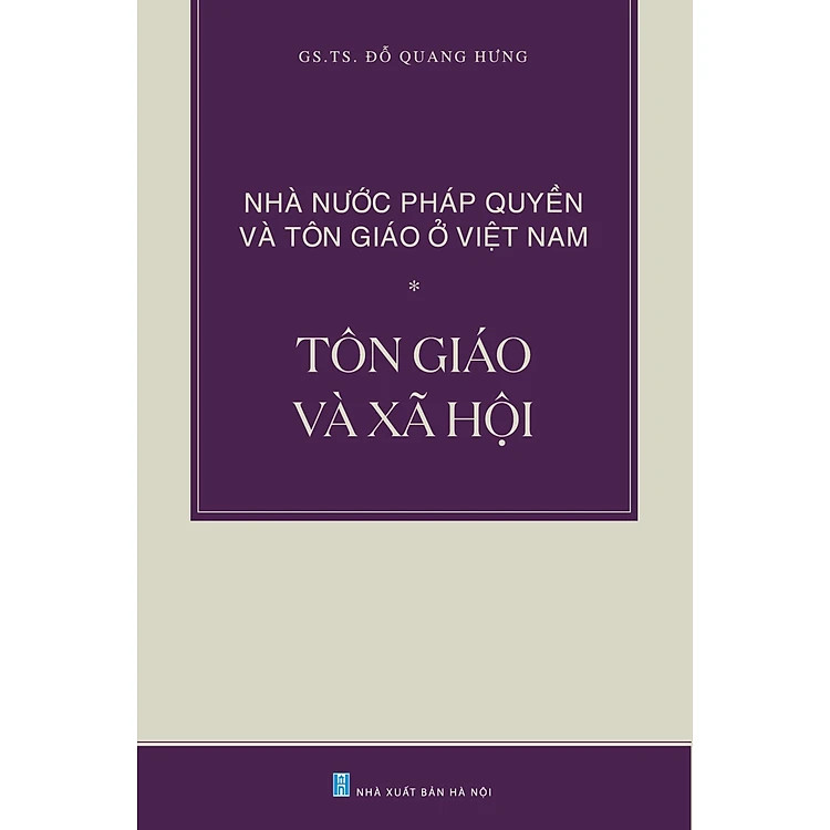 (Bộ Hộp 3 Cuốn) NHÀ NƯỚC PHÁP QUYỀN VÀ TÔN GIÁO Ở VIỆT NAM (Tôn Giáo Và Nhà Nước; Tôn Giáo Và Luật Pháp; Tôn Giáo Và Xã Hội) - GS. TS. Đỗ Quang Hưng - (bìa mềm)