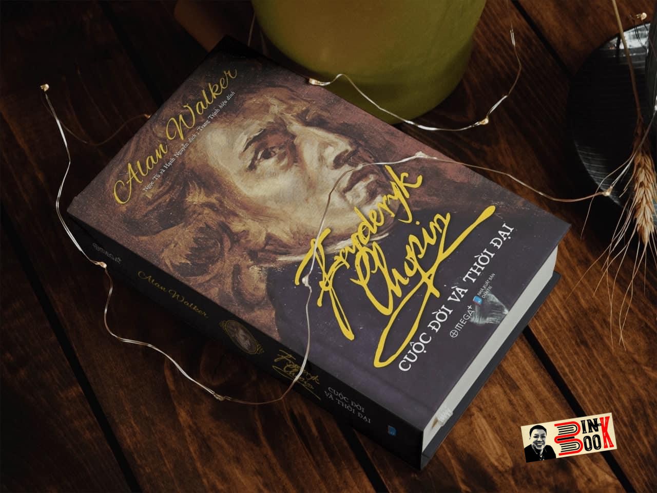 FRYDERYK CHOPIN CUỘC ĐỜI VÀ THỜI ĐẠI - ALAN WALKER – Omega Plus phát hành – bìa cứng