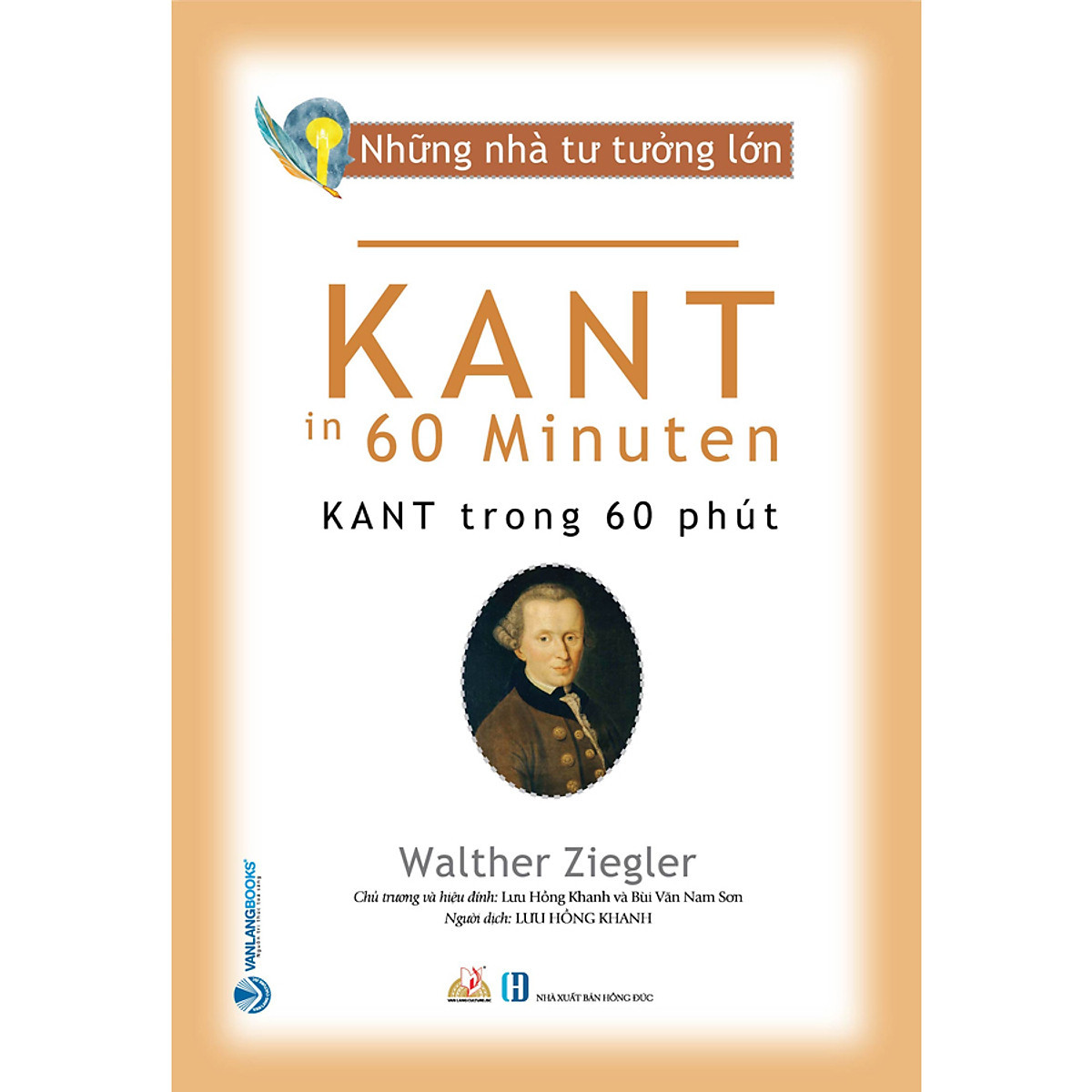 Những Nhà Tư Tưởng Lớn - KANT Trong 60 Phút - Walther Ziegler - Lưu Hồng Khanh dịch - Bùi Văn Nam Sơn hiệu đính - (bìa mềm)