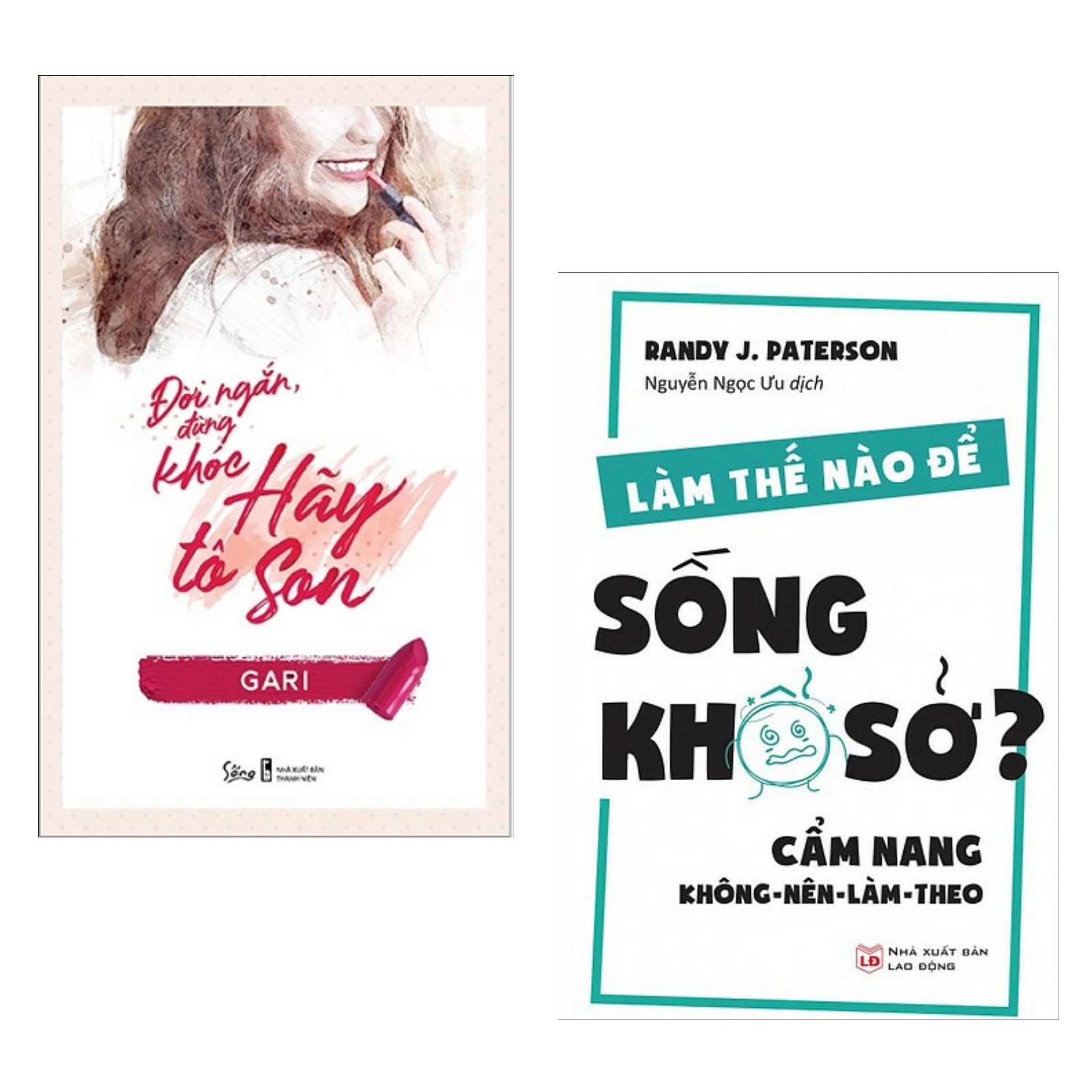 Combo Sách Hay Nên Đọc: Đời Ngắn Đừng Khóc Hãy Tô Son + Làm Thế Nào Để Sống Khổ Sở?