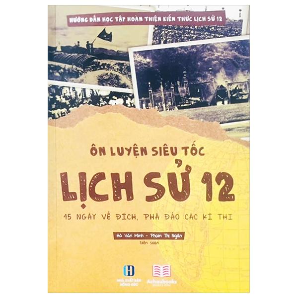 Sách - Ôn Luyện Siêu Tốc Lịch Sử 12 - 45 Ngày Về Đích, Phá Đảo Các Kỳ Thi