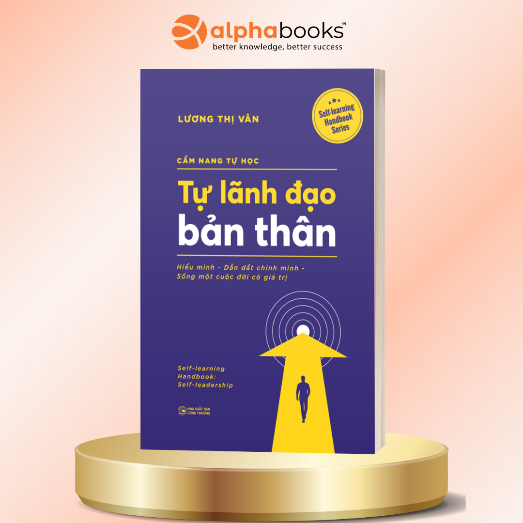 Cẩm Nang Tự Học - Tự Lãnh Đạo Bản Thân - Hiểu Mình, Dẫn Dắt Chính Mình, Sống Một Cuộc Đời Có Giá Trị - Lương Thị Vân - Alpha Books