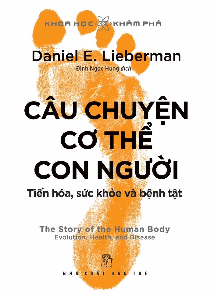 KHOA HỌC KHÁM PHÁ - CÂU CHUYỆN CƠ THỂ CON NGƯỜI: Tiến Hóa, Sức Khỏe Và Bệnh Tật - Daniel E. Lieberman - Đinh Ngọc Hưng dịch - (bìa mềm)