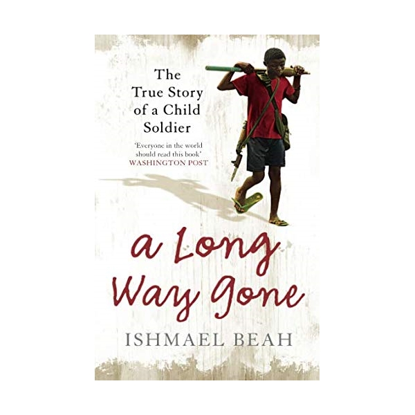 A Long Way Gone : The True Story of a Child Soldier