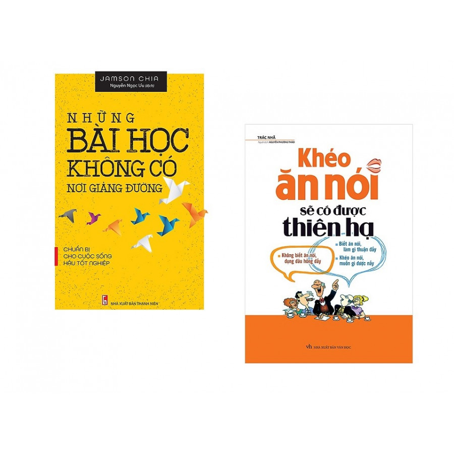 Combo: Khéo Ăn Nói Sẽ Có Được Thiên Hạ + Những Bài Học Không Có Nơi Giảng Đường