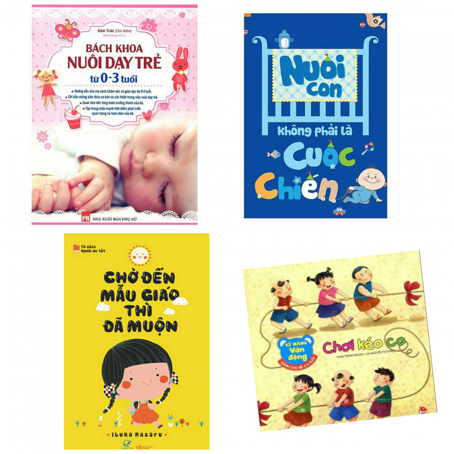 Combo bách  khoa nuôi dạy trẻ 0-3 tuổi+nuôi con không phải cuộc chiến+chờ đến mẫu giáo thì đã muộn+kỹ năng vận động chơi kéo co(tặng kèm sách người Mỹ giúp con ham đọc sách)