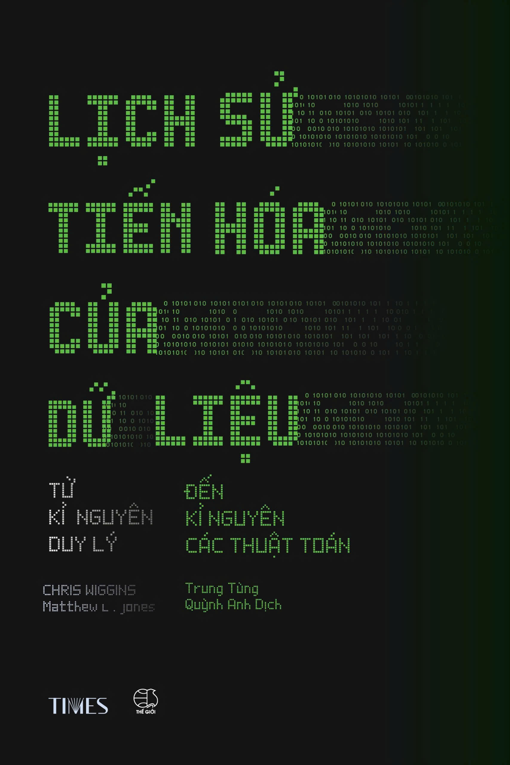 LỊCH SỬ TIẾN HÓA CỦA DỮ LIỆU - Từ Kỉ Nguyên Duy Lý Đến Kỉ Nguyên Các Thuật Toán - Chris Wiggins, Matthew L. Jones - Trung Tùng, Quỳnh Anh dịch - Times