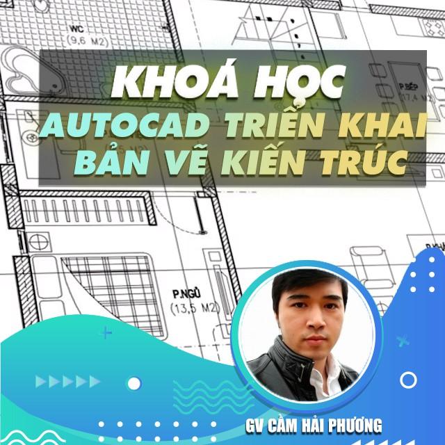 Khóa học THIẾT KẾ - ĐỒ HỌA - Autocad Triển Khai Bản Vẽ Kiến Trúc