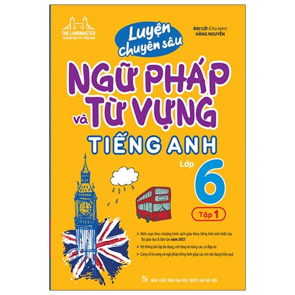 Luyện Chuyên Sâu Ngữ Pháp Và Từ Vựng Tiếng Anh Lớp 6 - Tập 1