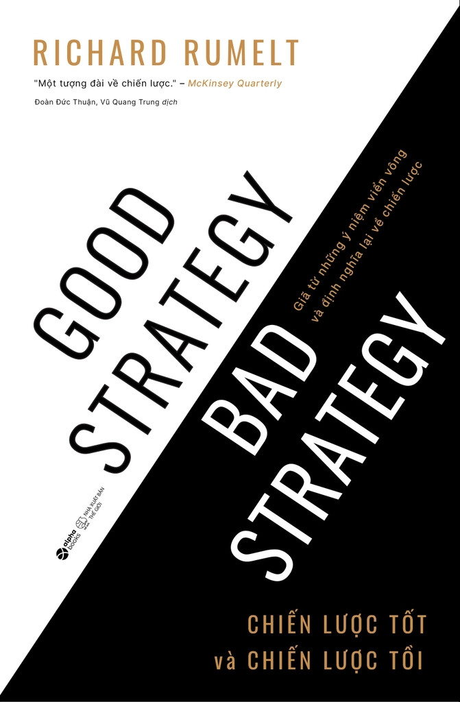 CHIẾN LƯỢC TỐT VÀ CHIẾN LƯỢC TỒI (Good Strategy, Bad Strategy) - Giã Từ Những Ý Niệm Viển Vông Và Định Nghĩa Lại Về Chiến Lược - Richard P. Rumelt (bìa mềm) 