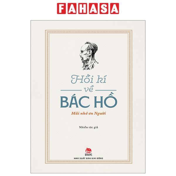 Hồi Kí Về Bác Hồ - Mãi Nhớ Ơn Người