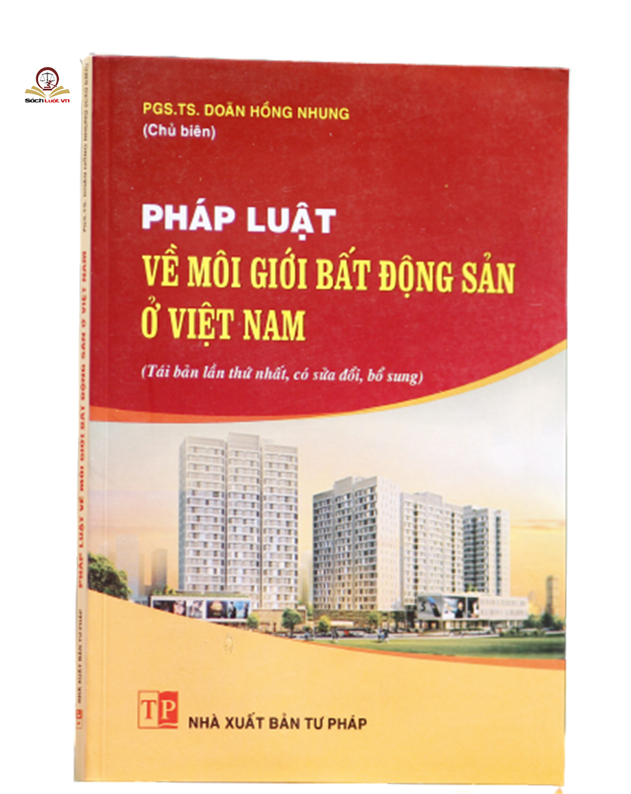 Pháp luật về môi giới bất động sản ở Việt Nam hiện nay (Tái bản lần thứ nhất, có chỉnh sửa bổ sung)