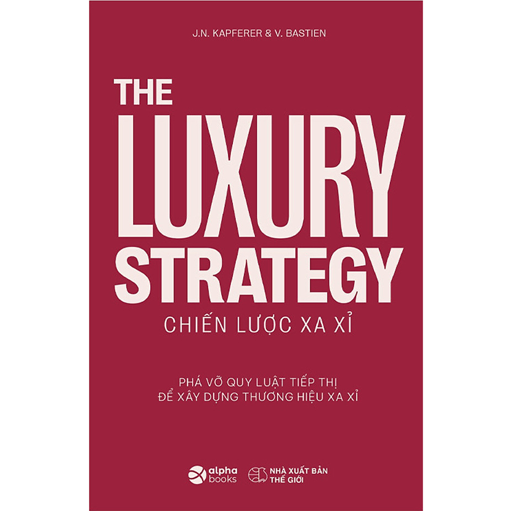 Sách - The Luxury Strategy: Chiến Lược Xa Xỉ - Phá Vỡ Quy Luật Tiếp Thị Để Xây Dựng Thương Hiệu Xa Xỉ 349K