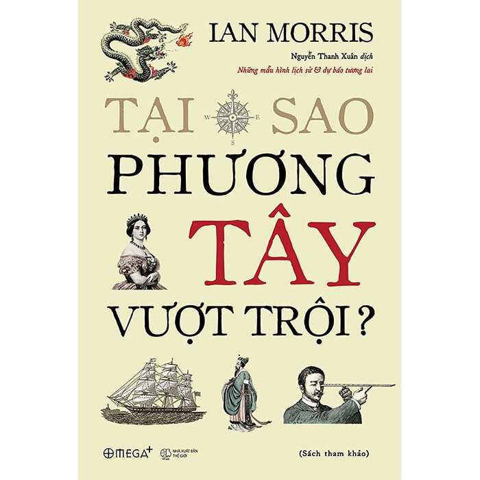 (Bìa Cứng) Tại Sao Phương Tây Vượt Trội - Ian Morris - Nguyễn Thanh Xuân dịch