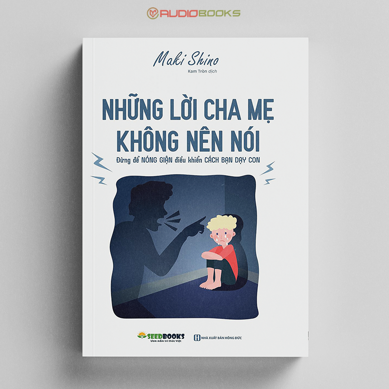 Những Lời Cha Mẹ Không Nên Nói - Đừng Để Nóng Giận Điều Khiển Cách Bạn Dạy Con