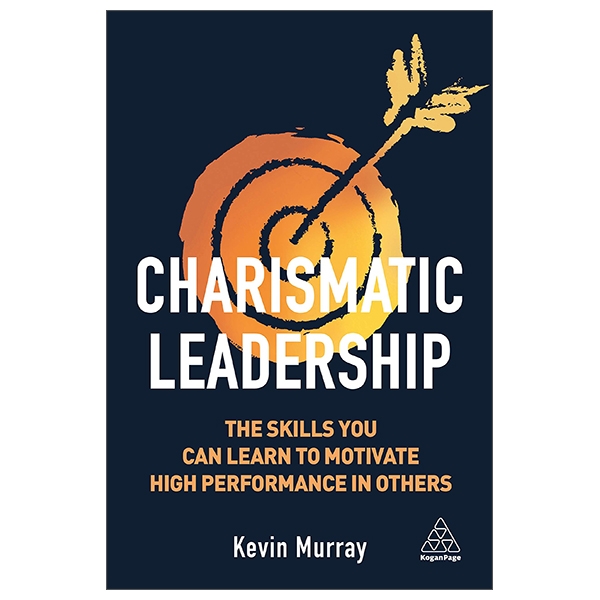 Charismatic Leadership: The Skills You Can Learn To Motivate High Performance In Others