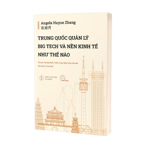 TRUNG QUỐC QUẢN LÝ BIG TECH VÀ NỀN KINH TẾ NHƯ THẾ NÀO - Angela Huyue Zhang - Phương Mạnh, Thiên Trang, Nghĩa Long, Linh Nga dịch - Lyceum