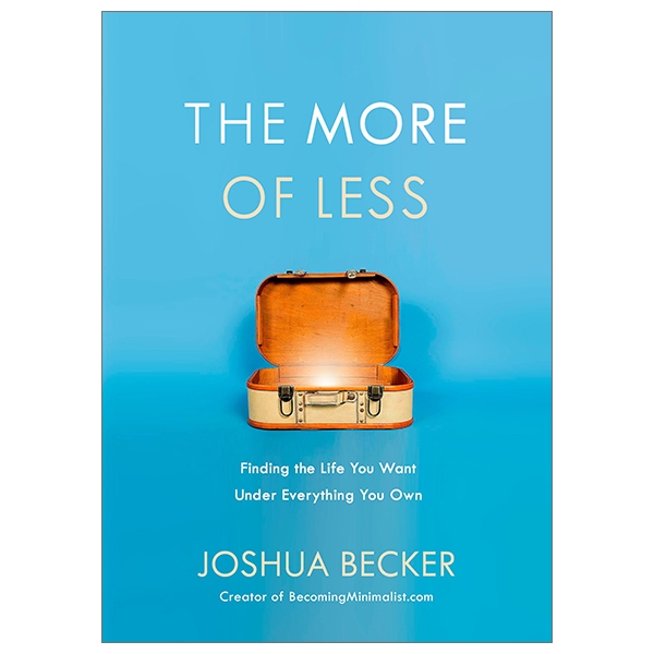 The More Of Less: Finding The Life You Want Under Everything You Own