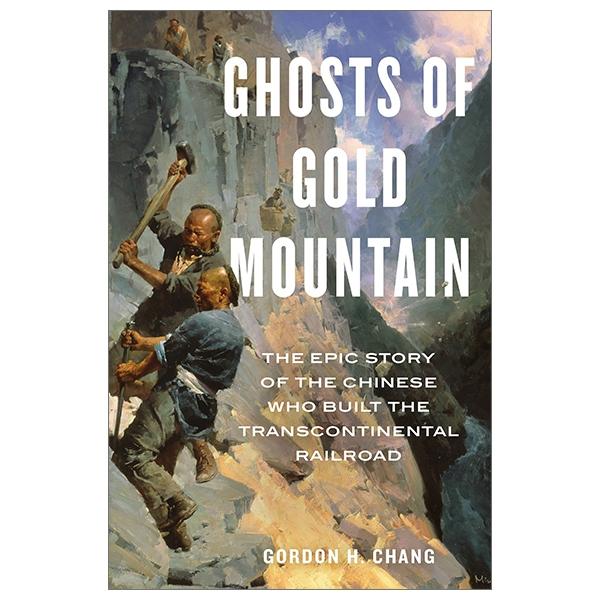 Ghosts of Gold Mountain: The Epic Story of the Chinese Who Built the Transcontinental Railroad