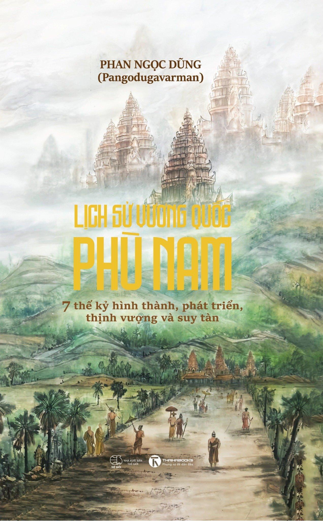 Lịch Sử Vương Quốc Phù Nam - 7 Thế Kỷ Hình Thành, Phát Triển, Thịnh Vượng Và Suy Tàn - Bản Quyền