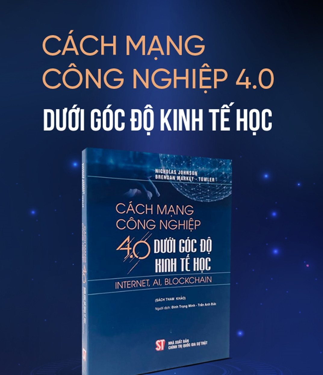 Cách Mạng Công Nghiệp 4.0 Dưới Góc Độ Kinh Tế Học Internet, AI, Blockchain - Nicholas John.son, Brendan Markey-Towler - (bìa mềm)