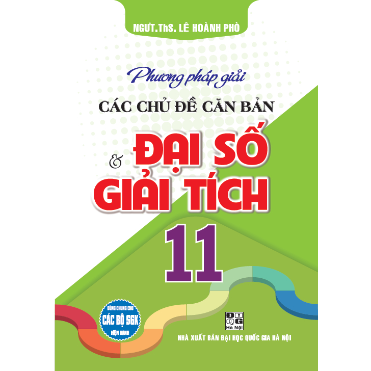 Phương pháp giải các chủ đề căn bản đại số và giải tích 11