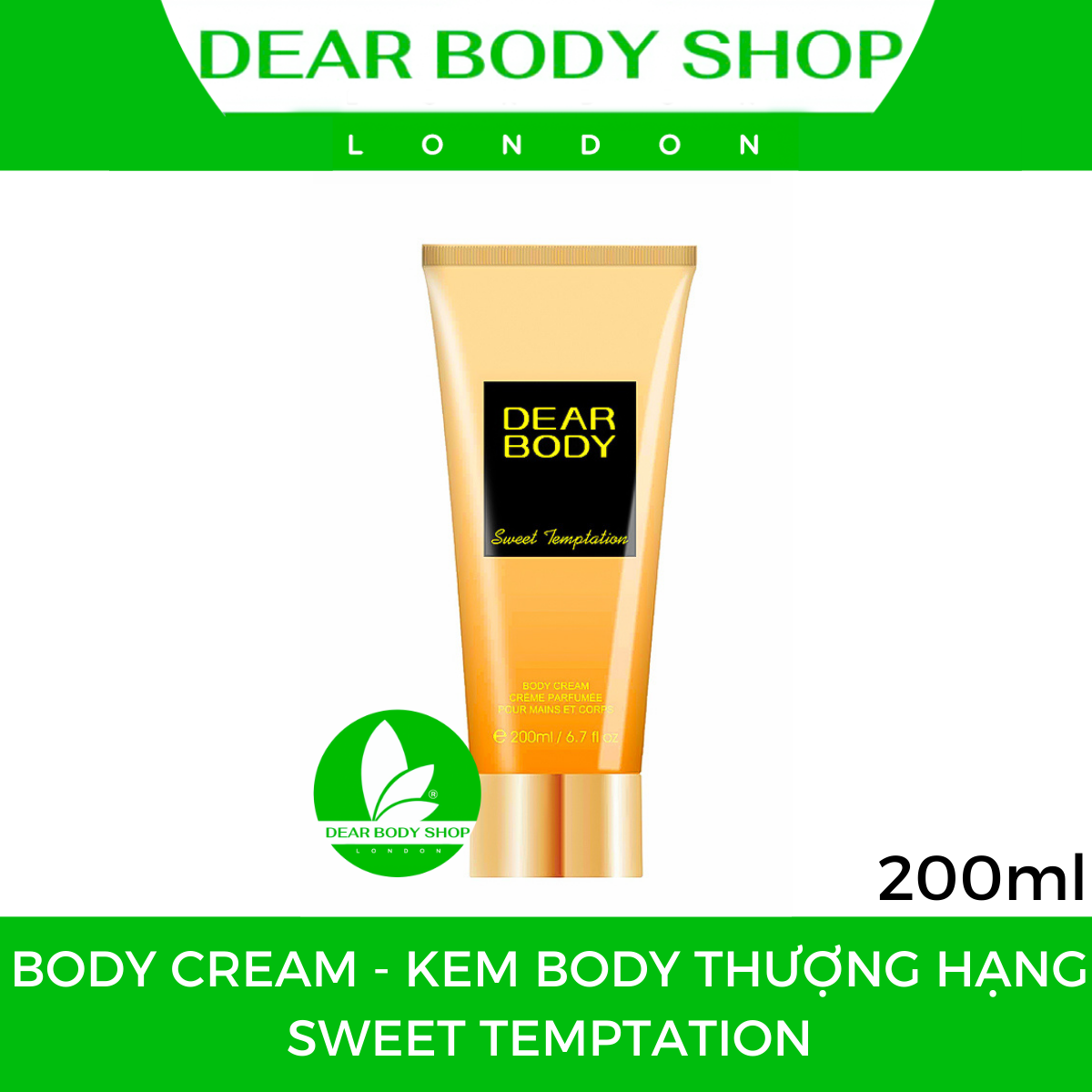 KEM DƯỠNG TOÀN THÂN DEAR BODY THƯỢNG HẠNG - BODY CREAM 200g - Giải Pháp Giúp Mềm - Mịn - Mượt Cơ Thể - Thơm Mát - Ngọt Ngào