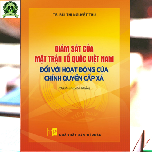 Giám sát của mặt trận tổ quốc Việt Nam đối với hoạt động của chính quyền cấp xã (sách chuyên khảo)