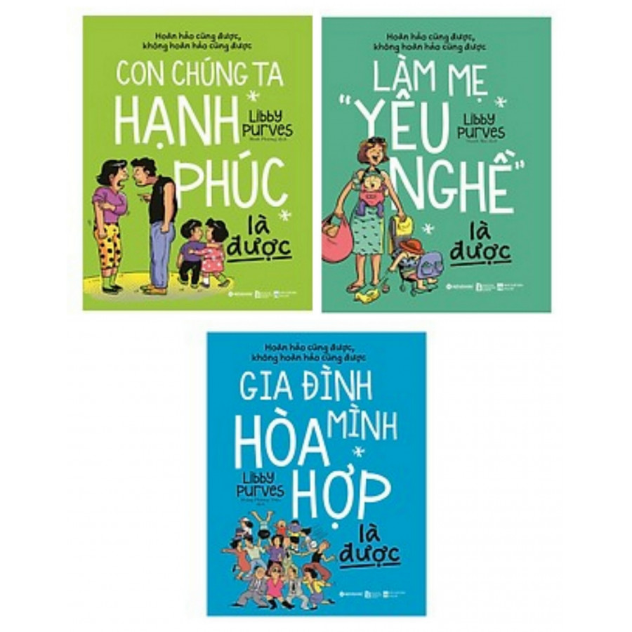 Combo Sách Nuôi Dạy Con: Con Chúng Ta Hạnh Phúc Là Được + Làm Mẹ "Yêu Nghề" Là Được + Gia Đình Mình Hòa Hợp Là Được