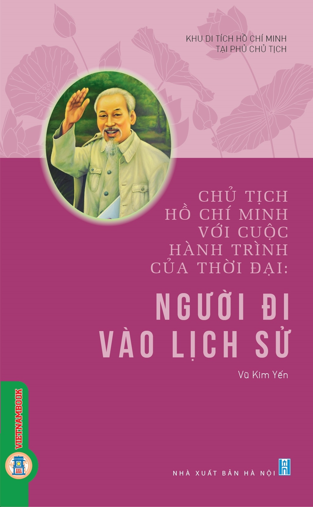 Chủ Tịch Hồ Chí Minh Với Cuộc Hành Trình Của Thời Đại - Người Đi Vào Lịch Sử