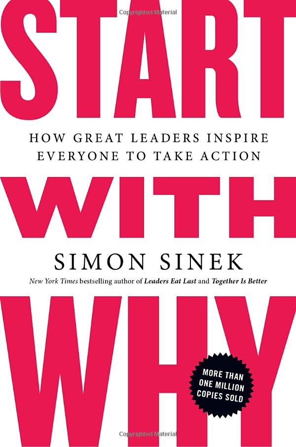 START WITH WHY : HOW GREAT LEADERS INSPIRE EVERYONE TO ACTION