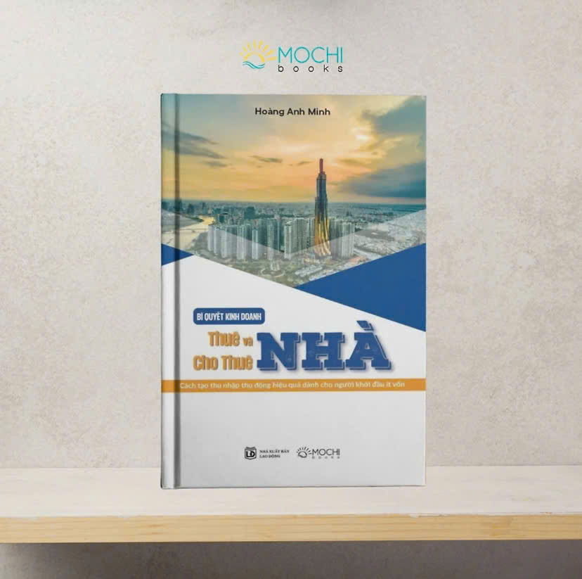 BÍ QUYẾT KINH DOANH THUÊ VÀ CHO THUÊ NHÀ - Hoàng Anh Minh - Mochibooks - NXB Lao Động