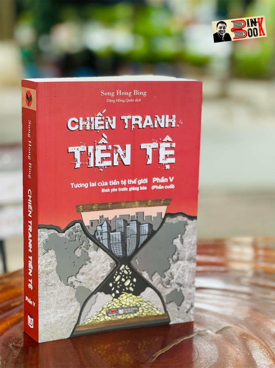 CHIẾN TRANH TIỀN TỆ PHẦN V: Tương lai của tiền tệ thế giới – Bình yên trước giông bão - Song Hong Bing – Đặng Hồng Quân dịch – Bách Việt – bìa mềm