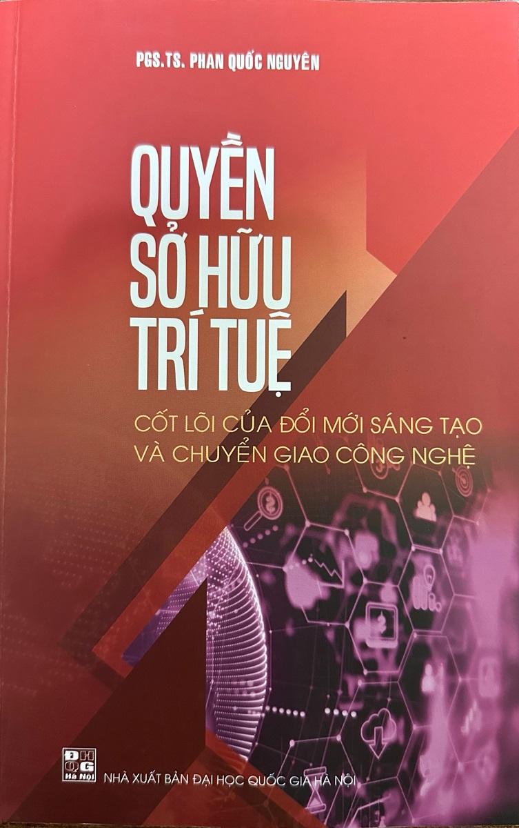 Quyền Sở Hữu Trí Tuệ Cốt Lõi Của Đổi Mới Sáng Tạo Và Chuyển Giao Công Nghệ (PGS.TS. Phan Quốc Nguyên)