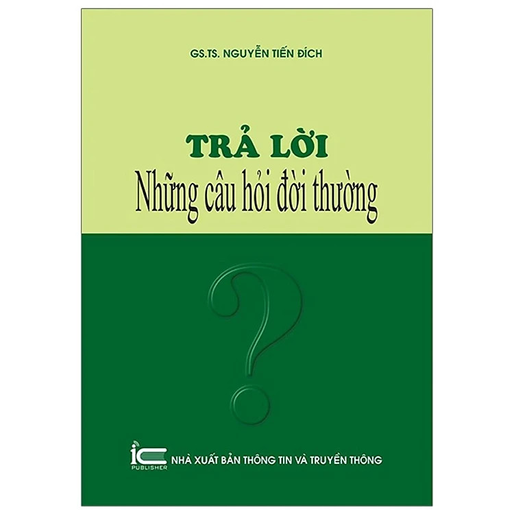 Trả Lời Những Câu Hỏi Đời Thường - GS. TS. Nguyễn Tiến Đích - (bìa mềm)