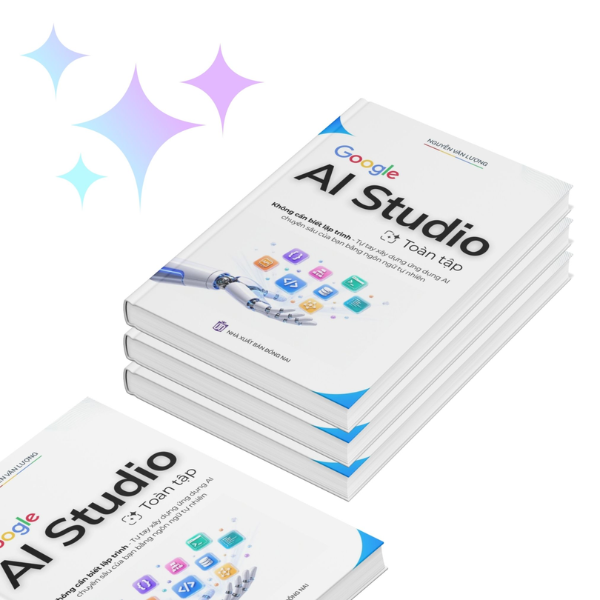 Sách - Google AI Studio Toàn Tập - Không Cần Biết Lập Trình Tự Tay Xây Dựng Ứng Dụng Chuyên Sâu Của Bạn Bằng Ngôn Ngữ Tự Nhiên - Nguyễn Văn Lượng
