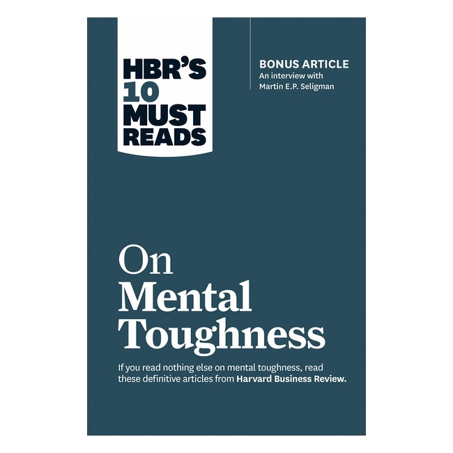 Harvard Business Review: Hbr's 10 Must Reads On Mental Toughness