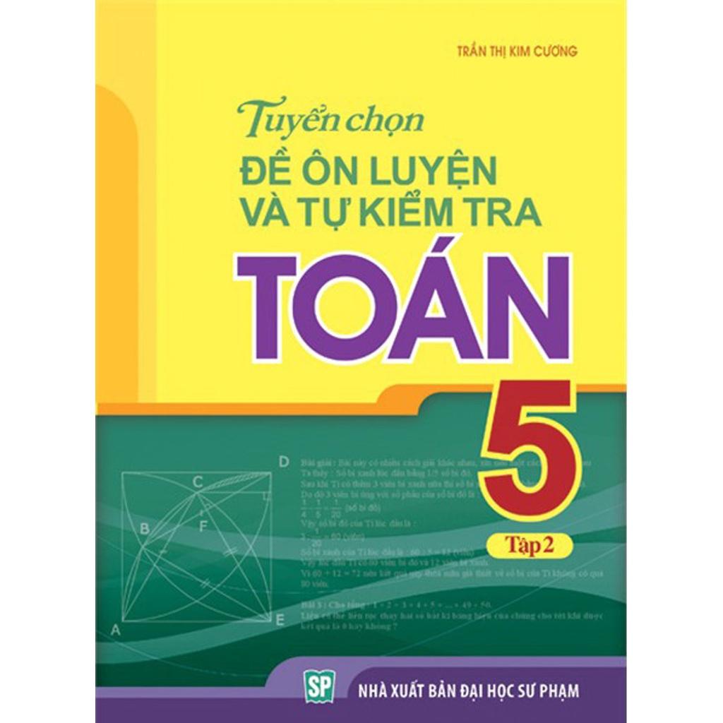 Sách: Tuyển Chọn Đề Ôn Luyện Và Tự Kiểm Tra Toán Lớp 5 tập 2 - TSTH