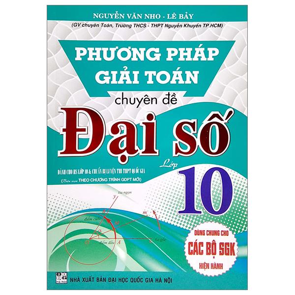 Phương Pháp Giải Toán Chuyên Đề Đại Số Lớp 10 (Biên Soạn Theo Chương Trình GDPT Mới) (Dùng Chung Cho Các Bộ SGK Hiện Hành)