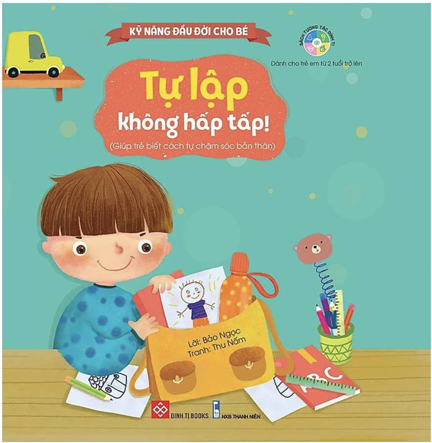 Kỹ năng đầu đời cho bé - Lật mở cùng con - Tự lập không hấp tấp! (Giúp trẻ biết cách tự chăm sóc bản thân)