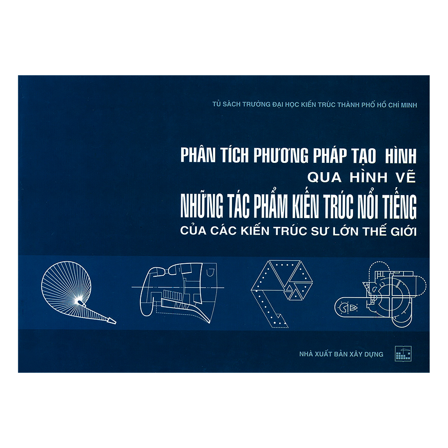 Phân Tích Phương Pháp Tạo Hình Qua Hình Vẽ Những Tác Phẩm Kiến Trúc Nổi Tiếng Của Các Kiến Trúc Sư Lớn Trên Thế Giới