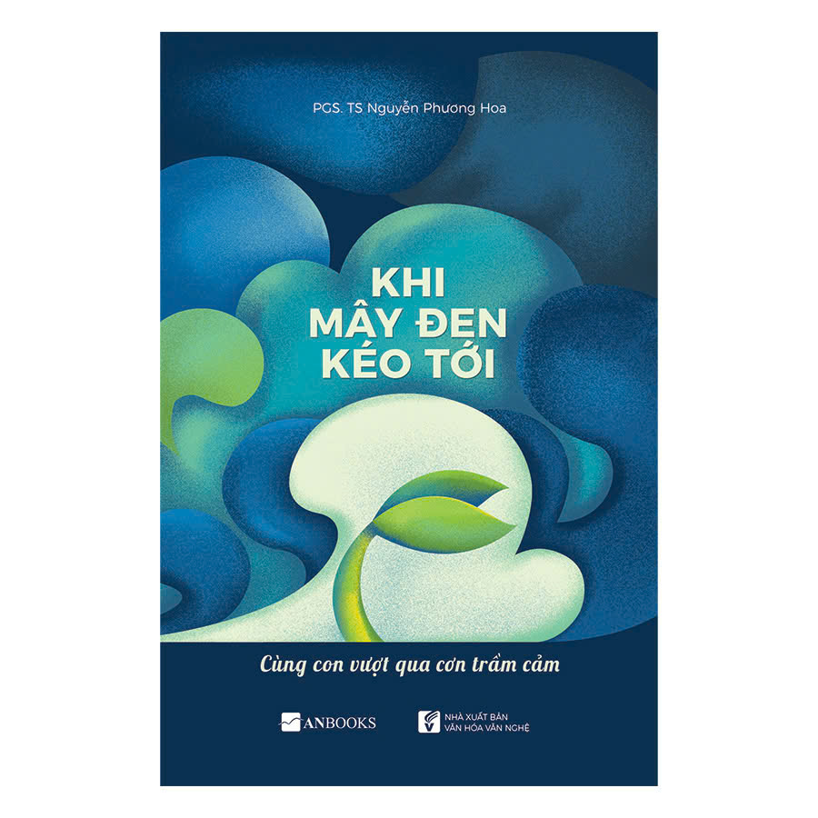 KHI MÂY ĐEN KÉO TỚI - Cùng Con Vượt Qua Cơn Trầm Cảm - PGS. TS. Nguyễn Phương Hoa - Anbooks