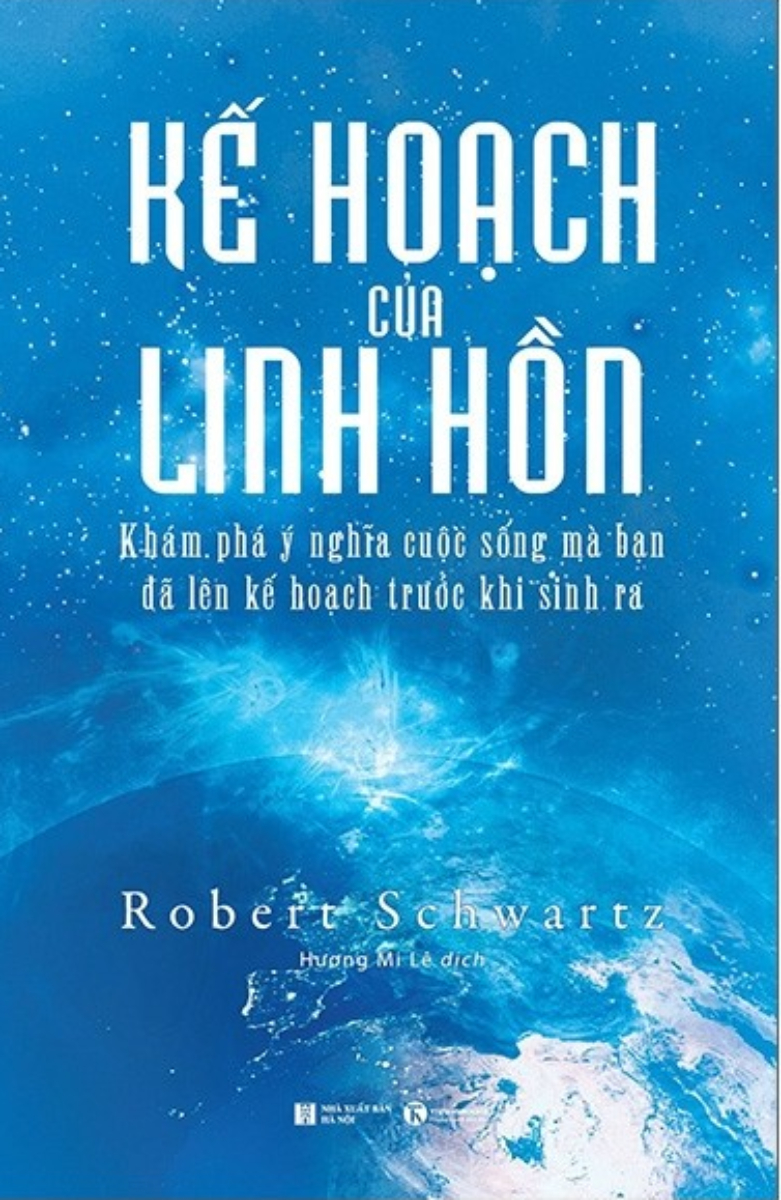 KẾ HOẠCH CỦA LINH HỒN - KHÁM PHÁ Ý NGHĨA CUỘC SỐNG MÀ BẠN ĐÃ LÊN KẾ HOẠCH TRƯỚC KHI SINH RA