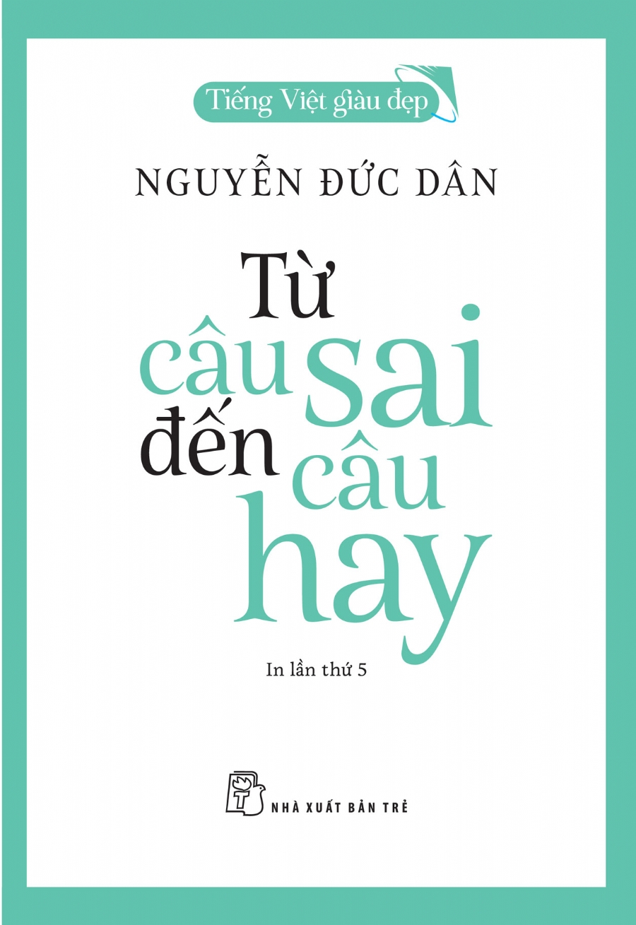 (Tiếng Việt giàu đẹp) TỪ CÂU SAI ĐẾN CÂU HAY – Nguyễn Đức Dân – NXB Trẻ (bìa mềm)