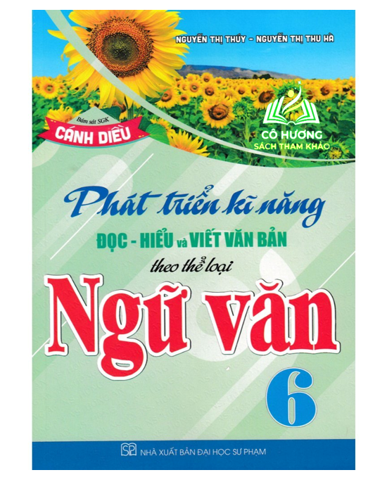 Sách - Phát Triển Kĩ Năng Đọc - Hiểu Và Viết Văn Bản Theo Thể Loại Môn Ngữ Văn 6 (Bám Sát SGK Cánh Diều) - HA