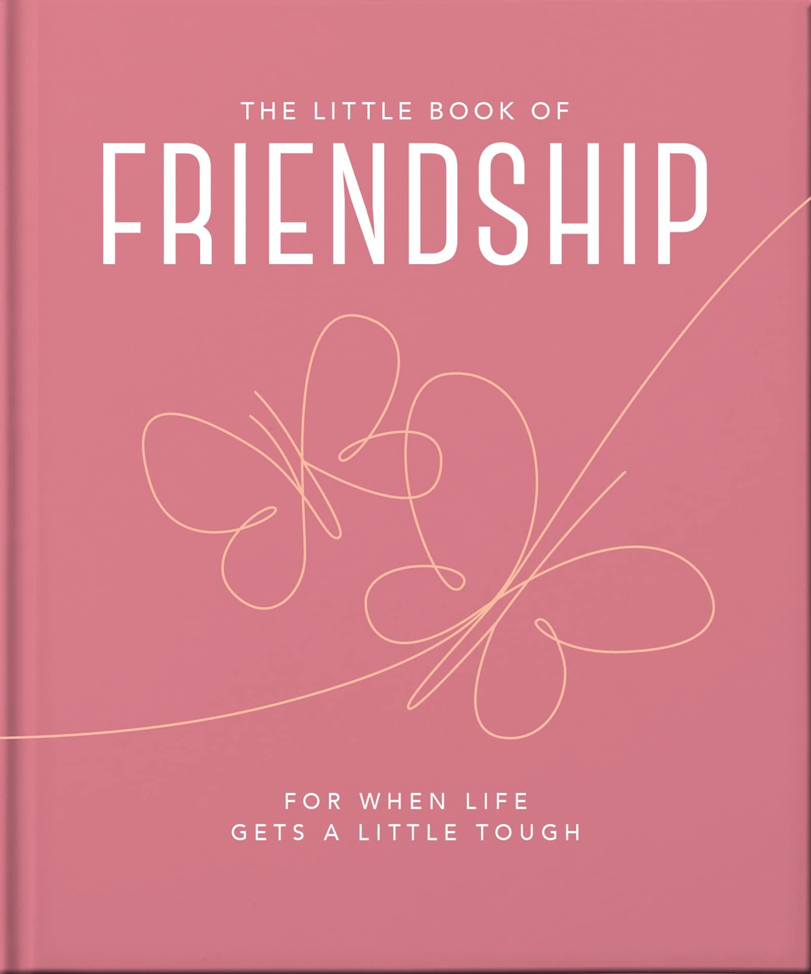 The Little Book Of Friendship: For When Life Gets A Little Tough