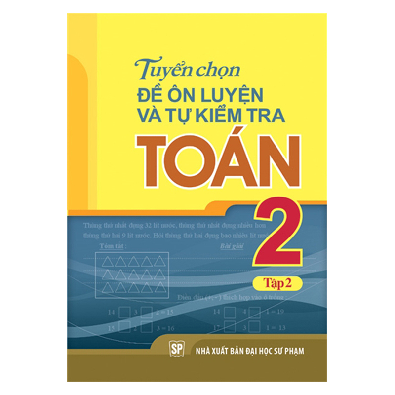 Tuyển Chọn Đề Ôn Luyện Và Tự Kiểm Tra Toán Lớp 2 - Tập 2 (Tái Bản)