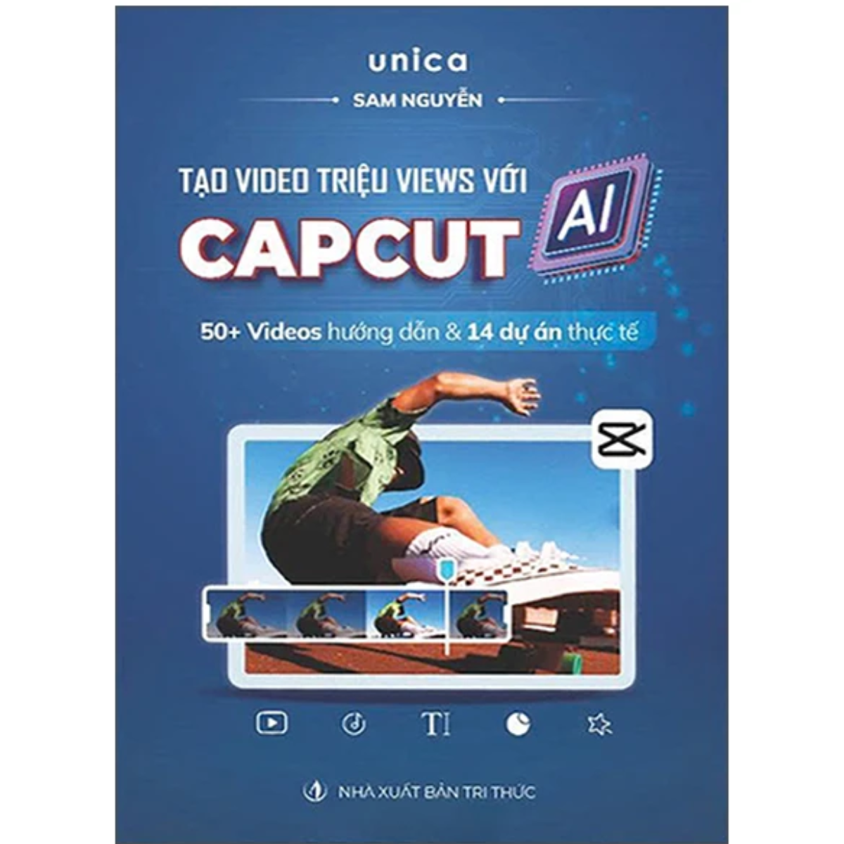Sách - Tạo Video Triệu Views Với Capcut AI - Unica, Sam Nguyễn